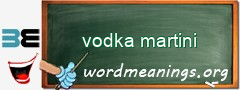 WordMeaning blackboard for vodka martini